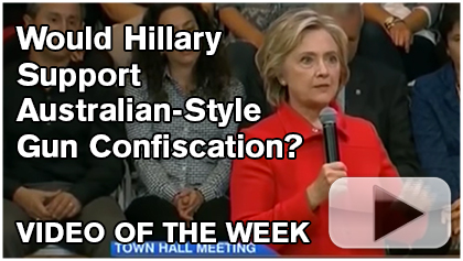 Video of the Week: Would Hillary Support Australian-Style Gun Confiscation?